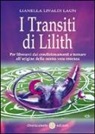 Lianella Livaldi Laun - I transiti di Lilith. Per liberarci dai condizionamenti e tornare all'origine della nostra vera essenza