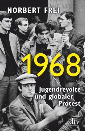 Norbert Frei - 1968 - Jugendrevolte und globaler Protest