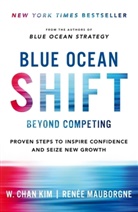 W Cha Kim, W Chan Kim, W. Chan Kim, Renee Mauborgne, Renée Mauborgne - Blue Ocean Shift