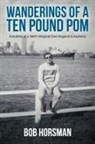 Bob Horsman - Wanderings of a Ten Pound Pom