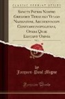 Jacques-Paul Migne - Sancti Patris Nostri Gregorii Theologi Vulgo Nazianzeni, Archiepiscopi Constantinopolitani, Opera Quae Exstant Omnia, Vol. 1 (Classic Reprint)