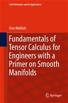 Uwe Mühlich - Fundamentals of Tensor Calculus for Engineers with a Primer on Smooth Manifolds