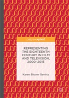 Karen Bloom Gevirtz - Representing the Eighteenth Century in Film and Television, 2000-2015