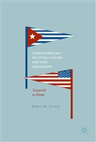 Robert M Ceresa, Robert M. Ceresa - Cuban American Political Culture and Civic Organizing