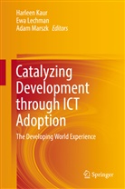 Harleen Kaur, Ew Lechman, Ewa Lechman, Adam Marszk - Catalyzing Development through ICT Adoption