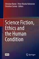 Christian Baron, Christine Cornea, Peter Nicolai Halvorsen, Pete Nicolai Halvorsen, Peter Nicolai Halvorsen - Science Fiction, Ethics and the Human Condition