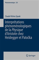 Claude Vishnu Spaak - Interprétations phénoménologiques de la 'Physique' d'Aristote chez Heidegger et Patocka