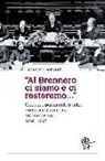 Maurizio Ferrandi - «Al Brennero ci siamo e ci resteremo...». Cronache parlamentari della questione altoatesina
