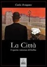 Carlo Avogaro - La città. Il quarto romanzo di Kafka