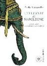 Paolo Mazzarello - L'elefante di Napoleone. Un animale che voleva essere libero