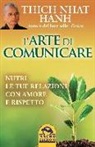 Thich Nhat Hanh - L'arte di comunicare. Nutri le tue relaizoni con amore e rispetto
