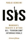 Paolo Sensini - Isis. Mandanti, registi e attori del «terrorismo» internazionale
