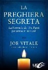 Joe Vitale - La preghiera segreta. La formula dei tre passi per attirare miracoli