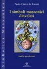 Paolo Enrico De Faveri - I simboli massonici disvelati. Inedite speculazioni