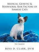 Dvm Ross D. Clark - Medical, Genetic & Behavioral Risk Factors of Siamese Cats