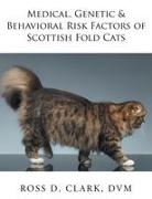 Dvm Ross D. Clark - Medical, Genetic & Behavioral Risk Factors of Scottish Fold Cats