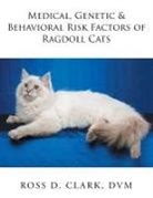 Dvm Ross D. Clark - Medical, Genetic & Behavioral Risk Factors of Ragdoll Cats