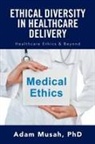 Adam Musah, PhD Adam Musah - Ethical Diversity in Healthcare Delivery