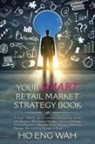 Ho Eng Wah - YOUR SMART RETAIL MARKET STRATEGY BOOK