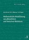 Juli Miloczki, Julia Miloczki, Simo Obenaus, Simon Obenaus, Viola Wagner, Werne Georg Nowak... - Mathematische Modellierung von pflanzlichem und tierischem Wachstum