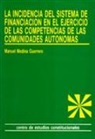 Manuel Medina Guerrero - Incidencia sistema financiación en ejercicio competencias CC.AA