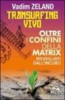 Vadim Zeland - Transurfing vivo. Oltre i confini della Matrix. Risvegliati dall'incubo