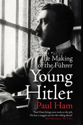 Paul Ham, Paul (author) Ham - Young Hitler - The Making of the Führer