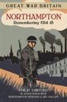 Philip Sawford, The Northampton Museum - Great War Britain Northampton: Remembering 1914-18