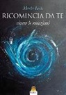 Marta Lock - Ricomincia da te. Vivere le emozioni