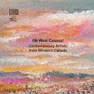 Oh West Canada! Contemporary artists from western Canada. Ediz. multilingue. Ediz. multilingue