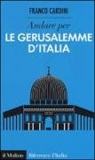Franco Cardini - Andare per le Gerusalemme d'Italia