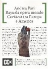Andrea Pari - Rayuela opera mondo. Cortazar tra Europa e America