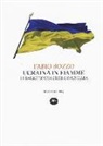 Fabio Bozzo - Ucraina in fiamme. Le radici di una crisi annunciata