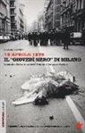 Saverio Ferrari - 12 aprile 1973. Il «giovedì nero» di Milano. Quando i fascisti uccisero l'agente Antonio Marino