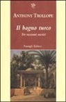 Anthony Trollope, L. Caddia - Il bagno turco. Tre racconti esotici