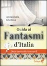 Annamaria Ghedina - Guida ai fantasmi d'Italia. Dove cercarli e trovarli
