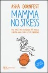 Asha Dornfest, C. Berman, Craighton Berman - Mamma no stress. 134 idee per rendere più facili i primi anni con il tuo bambino