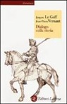 Jacques Le Goff, Jean-Pierre Vernant - Dialogo sulla storia
