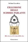 Stefano Camodeca - L'illusione delle scimmie parlanti. Alla ricerca del senso della vita