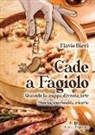Flavio Birri - Cade a fagiolo. Quando la zuppa diventa arte. Storia, curiosità, ricette