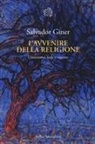 Salvador Giner - L' avvenire della religione. Umanesimo, fede e ragione