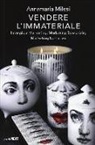 Annamaria Milesi - Vendere l'immateriale. Intangible marketing, marketing sensoriale, marketing narrativo