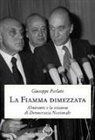 Giuseppe Parlato - La fiamma dimezzata. Almirante e la scissione di Democrazia Nazionale