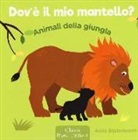 Anita Bijsterbosch - Animali della giungla. Dov'è il mio mantello?