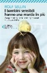 Rolf Sellin - I bambini sensibili hanno una marcia in più. Comprenderli, rassicurarli e prepararli a una vita felice
