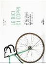 Paolo Amadori, Paolo Tullini - Le bici di Coppi. Il tesoro ritrovato di Pinella de Grandi e la vera storia delle biciclette del Campionissimo