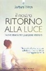Barbara Wren - Il nostro ritorno alla luce. Nuove strade della guarigione interiore