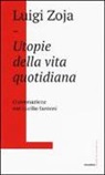 Luigi Zoja - Utopie della vita quotidiana. Conversazione con Lucilio Santoni
