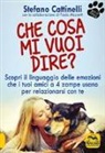 Stefano Cattinelli - Che cosa mi vuoi dire? Scopri il linguaggio delle emozioni che i tuoi amici a 4 zampe usano per relazionarsi con te