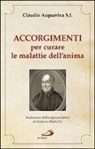 Claudio Acquaviva - Accorgimenti per curare le malattie dell'anima